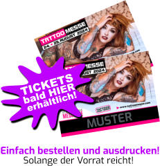 MUSTER Einfach bestellen und ausdrucken! Solange der Vorrat reicht! bald HIER TICKETS erhältlich!
