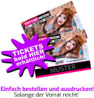 MUSTER Einfach bestellen und ausdrucken! Solange der Vorrat reicht! bald HIER TICKETS erhältlich!