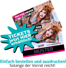 MUSTER Einfach bestellen und ausdrucken! Solange der Vorrat reicht! jetzt HIER TICKETS erhältlich!