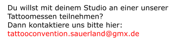 Du willst mit deinem Studio an einer unserer Tattoomessen teilnehmen? Dann kontaktiere uns bitte hier: tattooconvention.sauerland@gmx.de