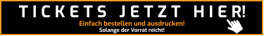 Einfach bestellen und ausdrucken! Solange der Vorrat reicht! T I C K E T S   J E T Z T   H I E R!