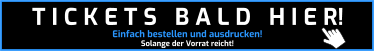 Einfach bestellen und ausdrucken! Solange der Vorrat reicht! T I C K E T S   B A L D   H I E R!