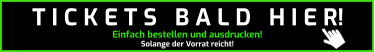 Einfach bestellen und ausdrucken! Solange der Vorrat reicht! T I C K E T S   B A L D   H I E R!