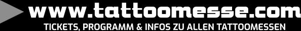 www.tattoomesse.com TICKETS, PROGRAMM & INFOS ZU ALLEN TATTOOMESSEN