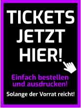Einfach bestellen und ausdrucken! Solange der Vorrat reicht! TICKETS JETZT HIER!