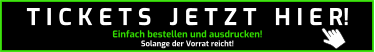 Einfach bestellen und ausdrucken! Solange der Vorrat reicht! T I C K E T S   J E T Z T   H I E R!