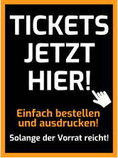 Einfach bestellen und ausdrucken! Solange der Vorrat reicht! TICKETS JETZT HIER!