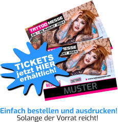 MUSTER Einfach bestellen und ausdrucken! Solange der Vorrat reicht! jetzt HIER TICKETS erhältlich!