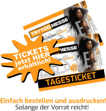 Einfach bestellen und ausdrucken! Solange der Vorrat reicht! jetzt HIER TICKETS erhältlich!